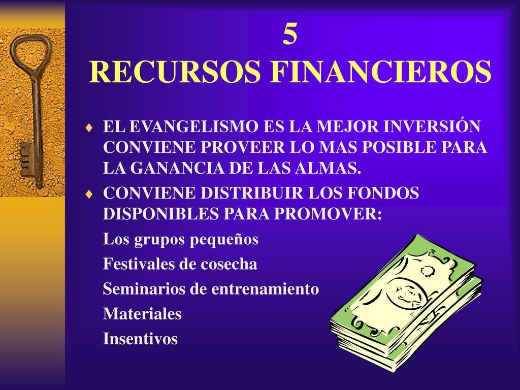 5 RECURSOS FINANCIEROS EL EVANGELISMO ES LA MEJOR INVERSIÓN CONVIENE PROVEER LO MAS POSIBLE PARA LA GANANCIA DE LAS ALMAS.