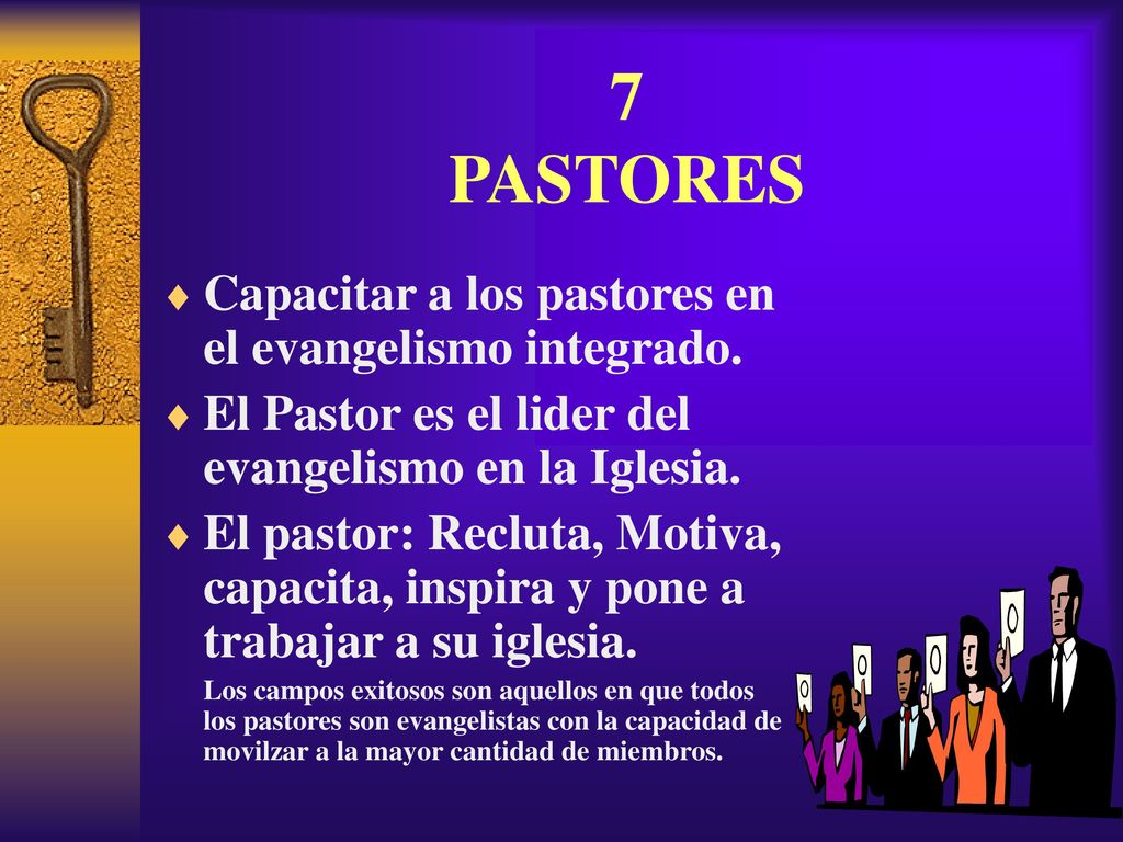 7 PASTORES Capacitar a los pastores en el evangelismo integrado.