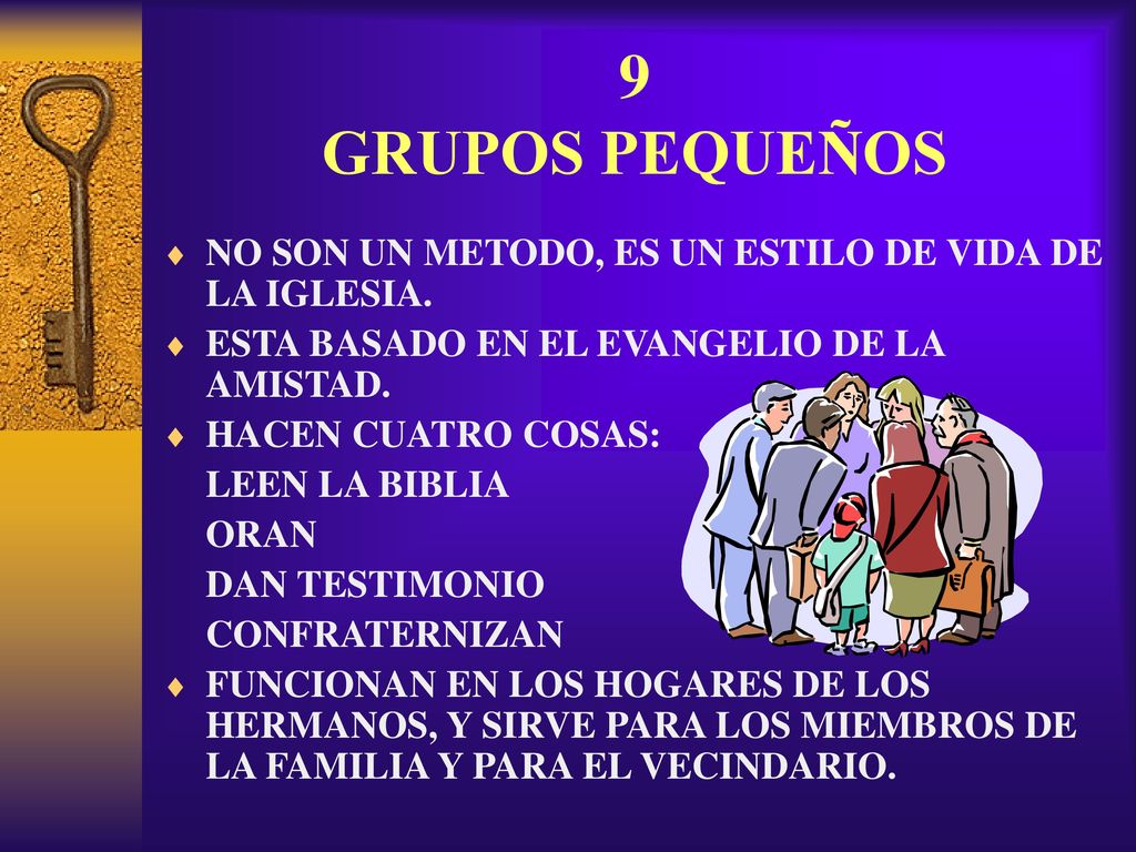 9 GRUPOS PEQUEÑOS NO SON UN METODO, ES UN ESTILO DE VIDA DE LA IGLESIA. ESTA BASADO EN EL EVANGELIO DE LA AMISTAD.
