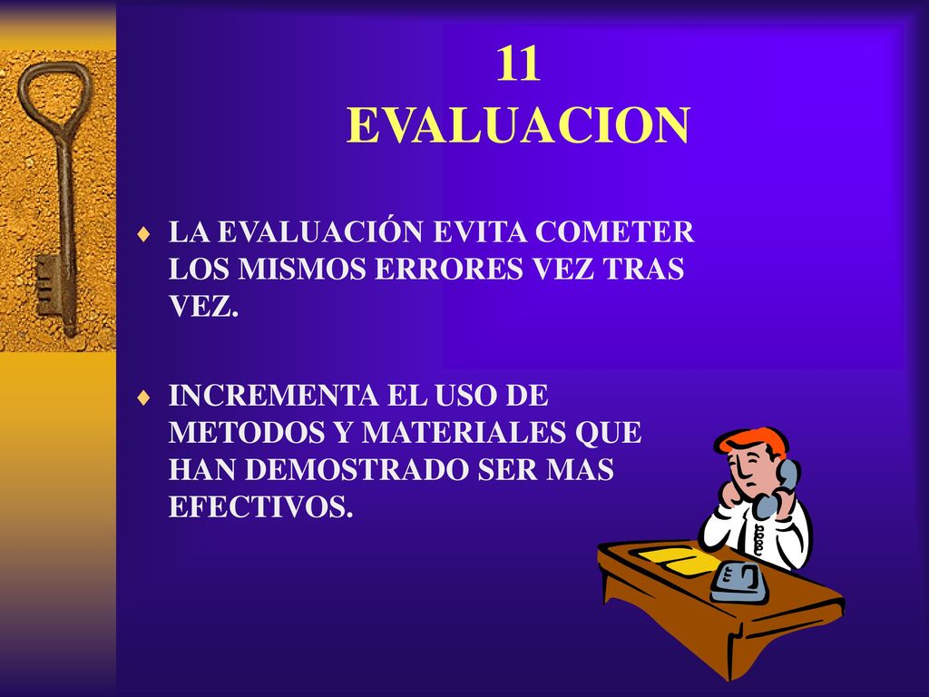 11 EVALUACION LA EVALUACIÓN EVITA COMETER LOS MISMOS ERRORES VEZ TRAS VEZ.