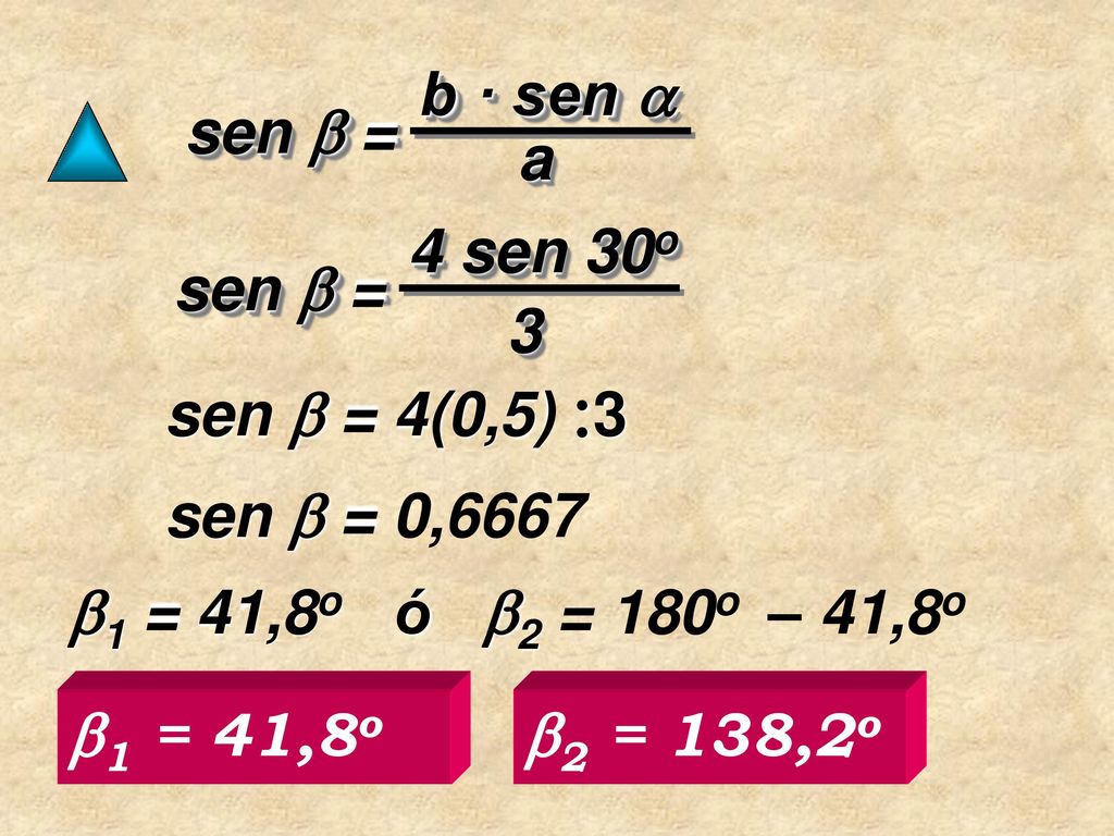 b · sen  sen  = a. 4 sen 30o. sen  = 3. sen  = 4(0,5) 3. sen  = 0,6667. 1 = 41,8o ó 2 = 180o – 41,8o.