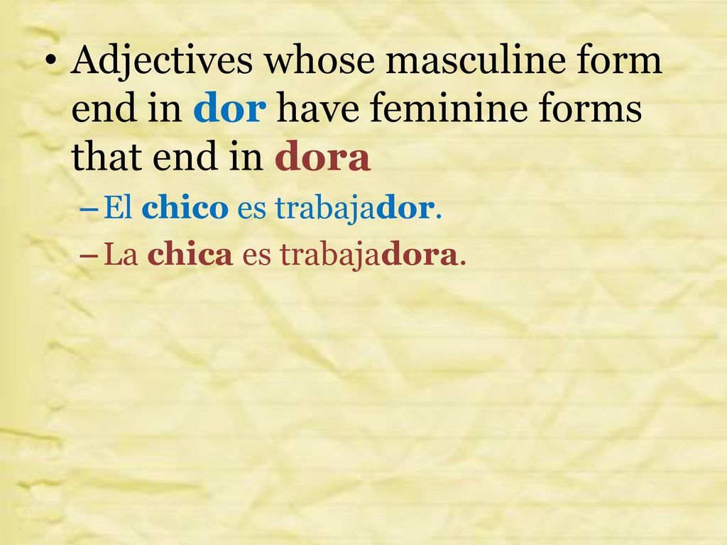 Adjectives whose masculine form end in dor have feminine forms that end in dora