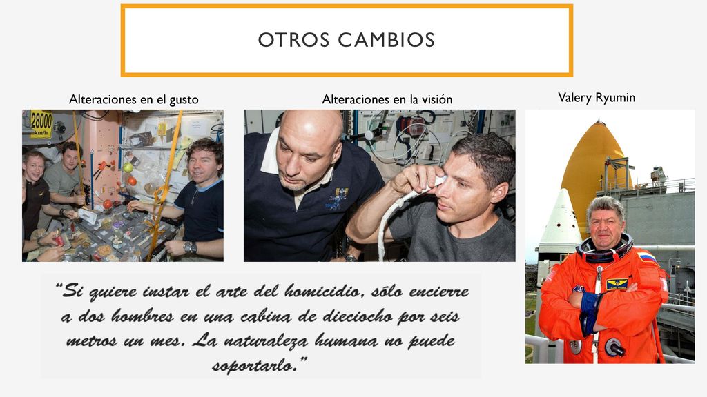 Otros cambios Alteraciones en el gusto. Alteraciones en la visión. Valery Ryumin.