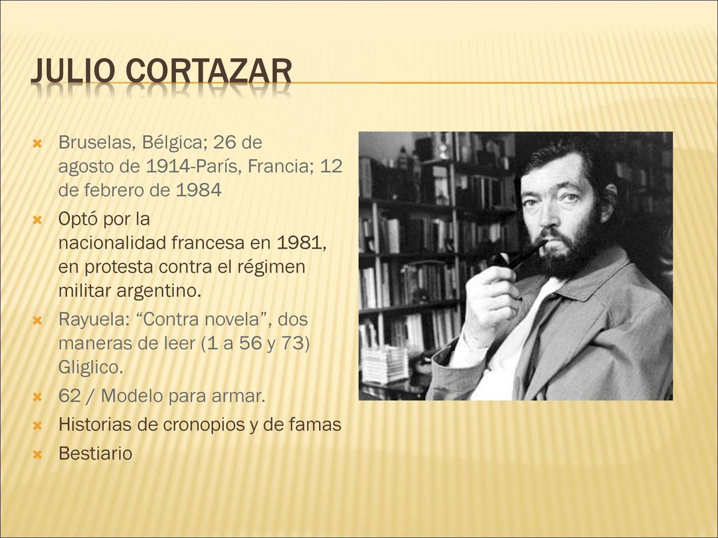 Julio Cortazar Bruselas, Bélgica; 26 de agosto de 1914-París, Francia; 12 de febrero de