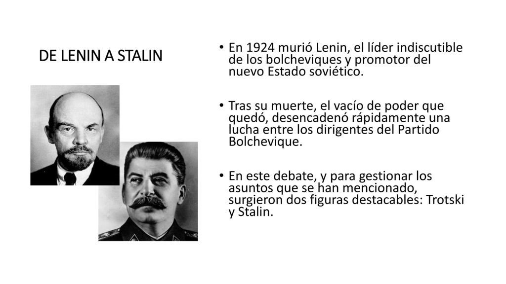 DE LENIN A STALIN En 1924 murió Lenin, el líder indiscutible de los bolcheviques y promotor del nuevo Estado soviético.