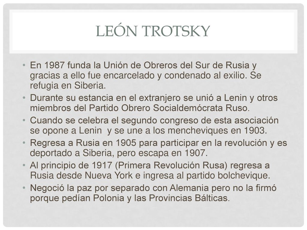 León Trotsky En 1987 funda la Unión de Obreros del Sur de Rusia y gracias a ello fue encarcelado y condenado al exilio. Se refugia en Siberia.