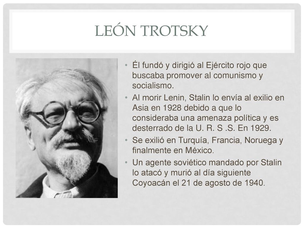 León Trotsky Él fundó y dirigió al Ejército rojo que buscaba promover al comunismo y socialismo.