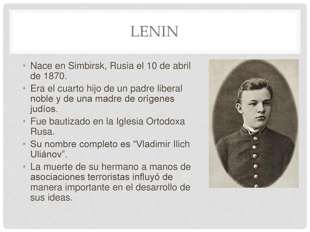 Lenin Nace en Simbirsk, Rusia el 10 de abril de 1870.