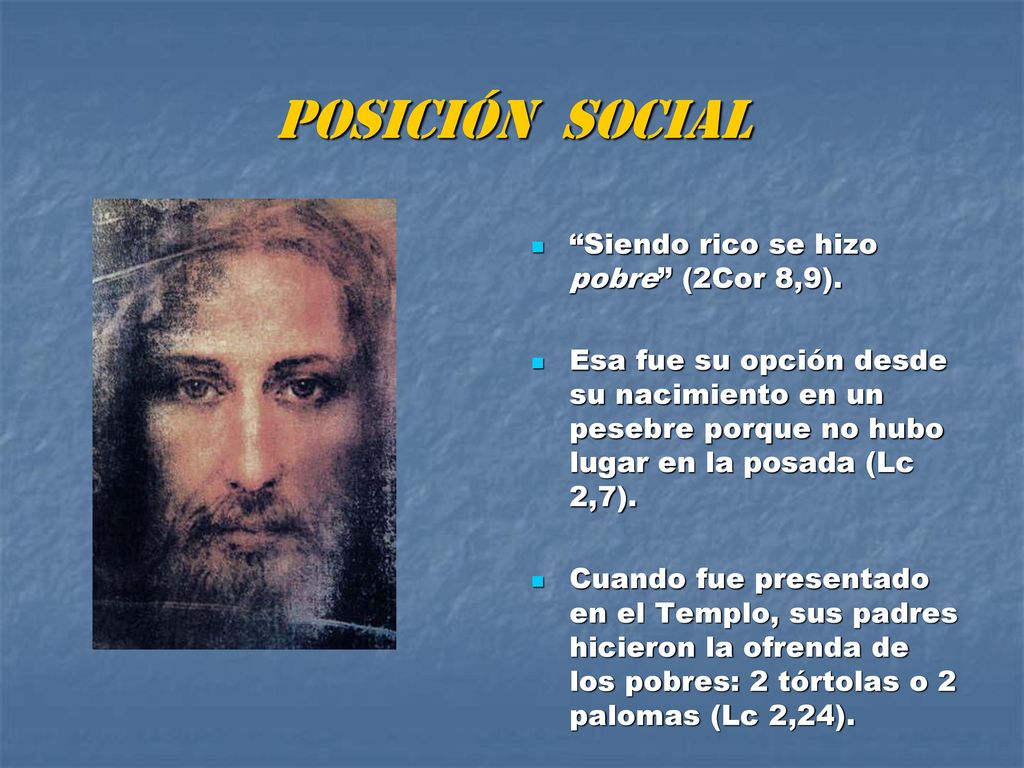 POSICIÓN SOCIAL Siendo rico se hizo pobre (2Cor 8,9).