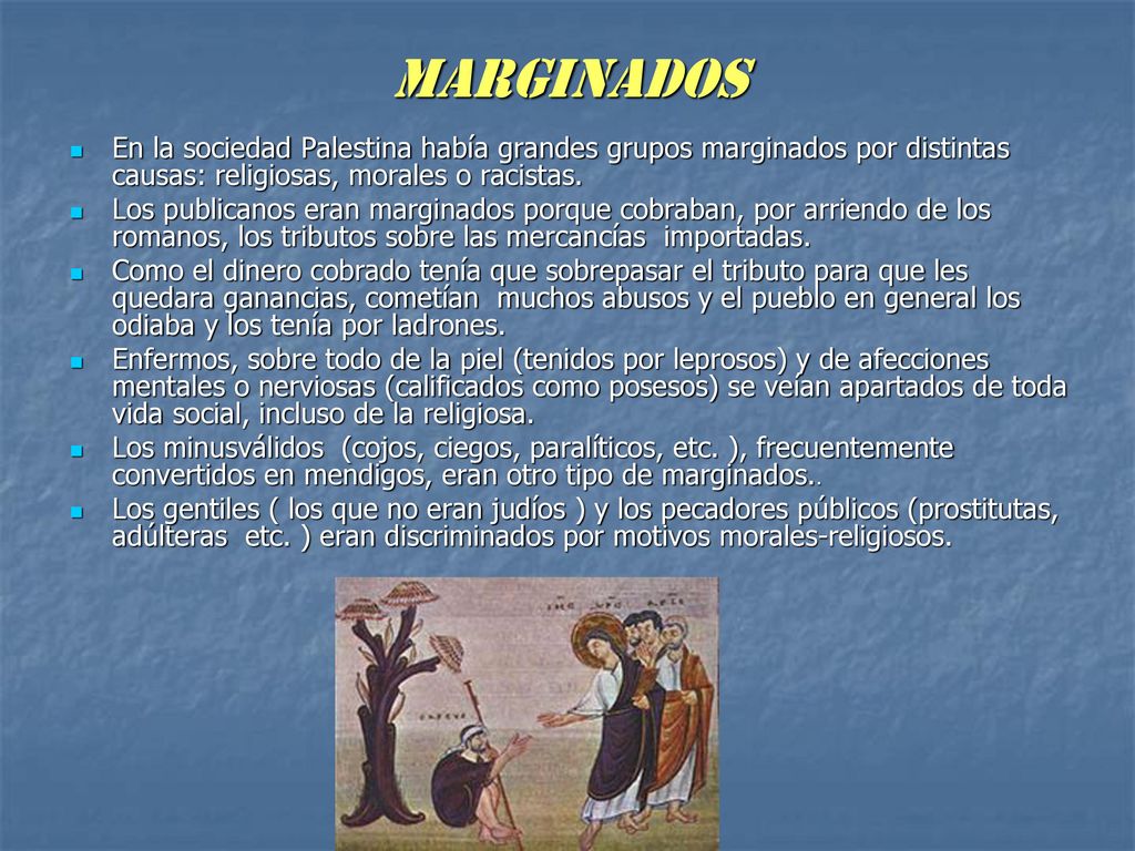 MARGINADOS En la sociedad Palestina había grandes grupos marginados por distintas causas: religiosas, morales o racistas.