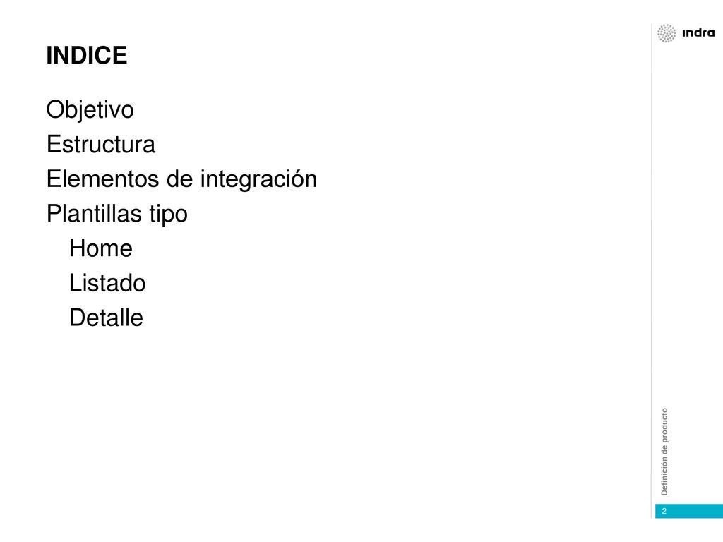 INDICE Objetivo Estructura Elementos de integración Plantillas tipo Home Listado Detalle