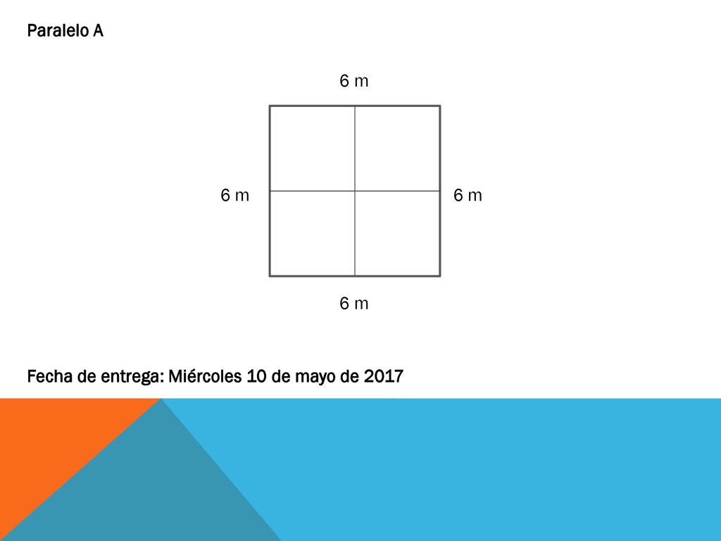 Paralelo A 6 m 6 m 6 m 6 m Fecha de entrega: Miércoles 10 de mayo de 2017