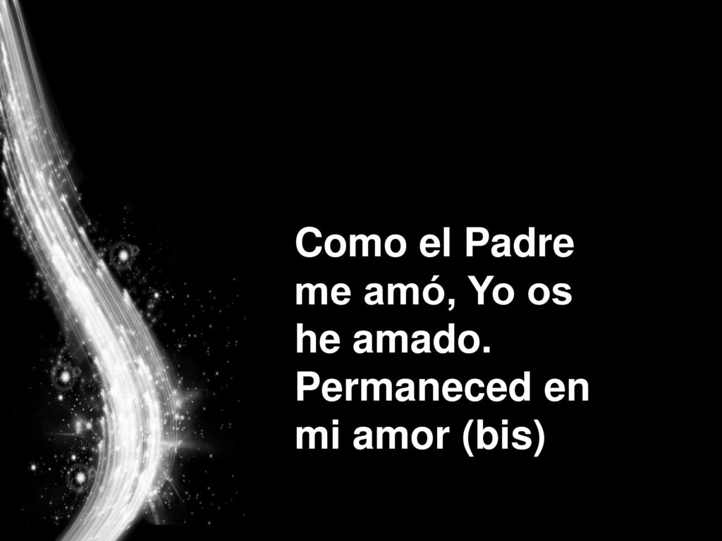 Como el Padre me amó, Yo os he amado. Permaneced en mi amor (bis)