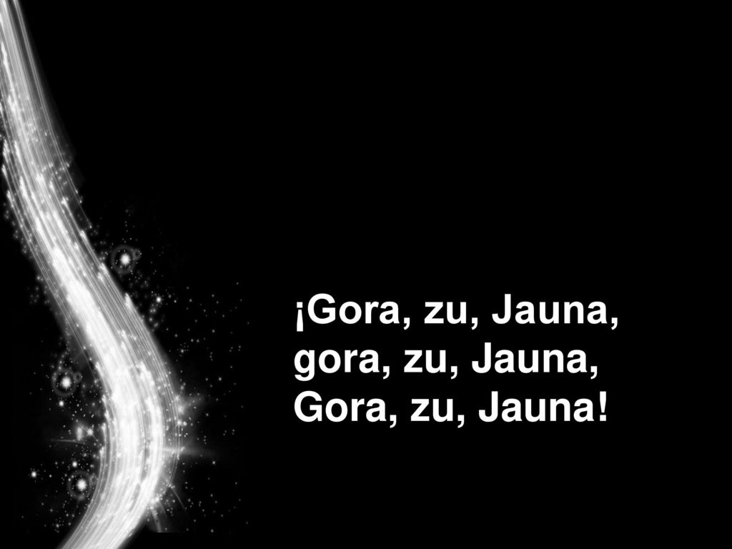 ¡Gora, zu, Jauna, gora, zu, Jauna, Gora, zu, Jauna!