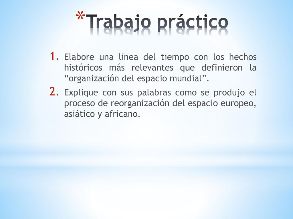 Trabajo práctico Elabore una línea del tiempo con los hechos históricos más relevantes que definieron la organización del espacio mundial .