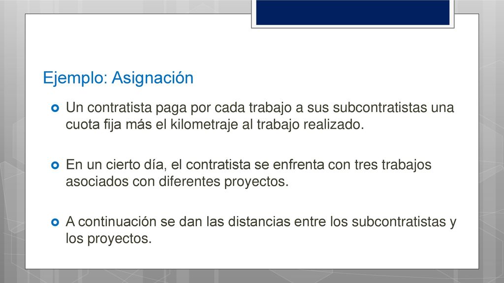 Ejemplo: Asignación Un contratista paga por cada trabajo a sus subcontratistas una cuota fija más el kilometraje al trabajo realizado.