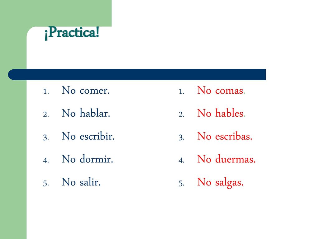 ¡Practica! No comer. No hablar. No escribir. No dormir. No salir.
