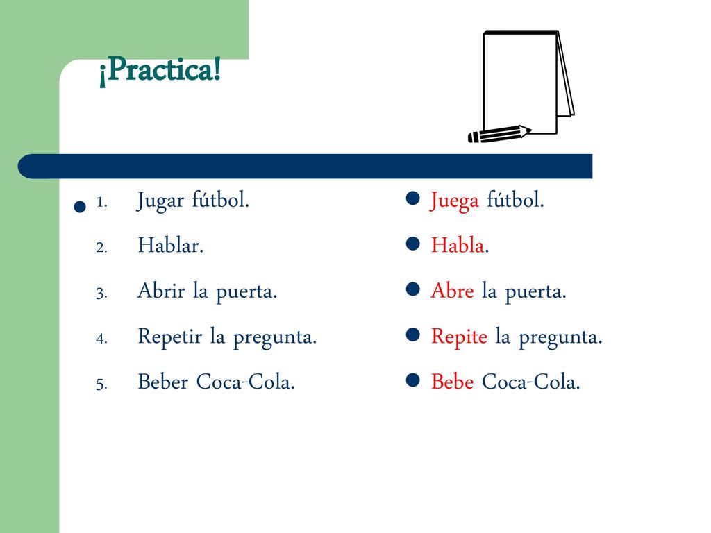¡Practica! Jugar fútbol. Hablar. Abrir la puerta. Repetir la pregunta.
