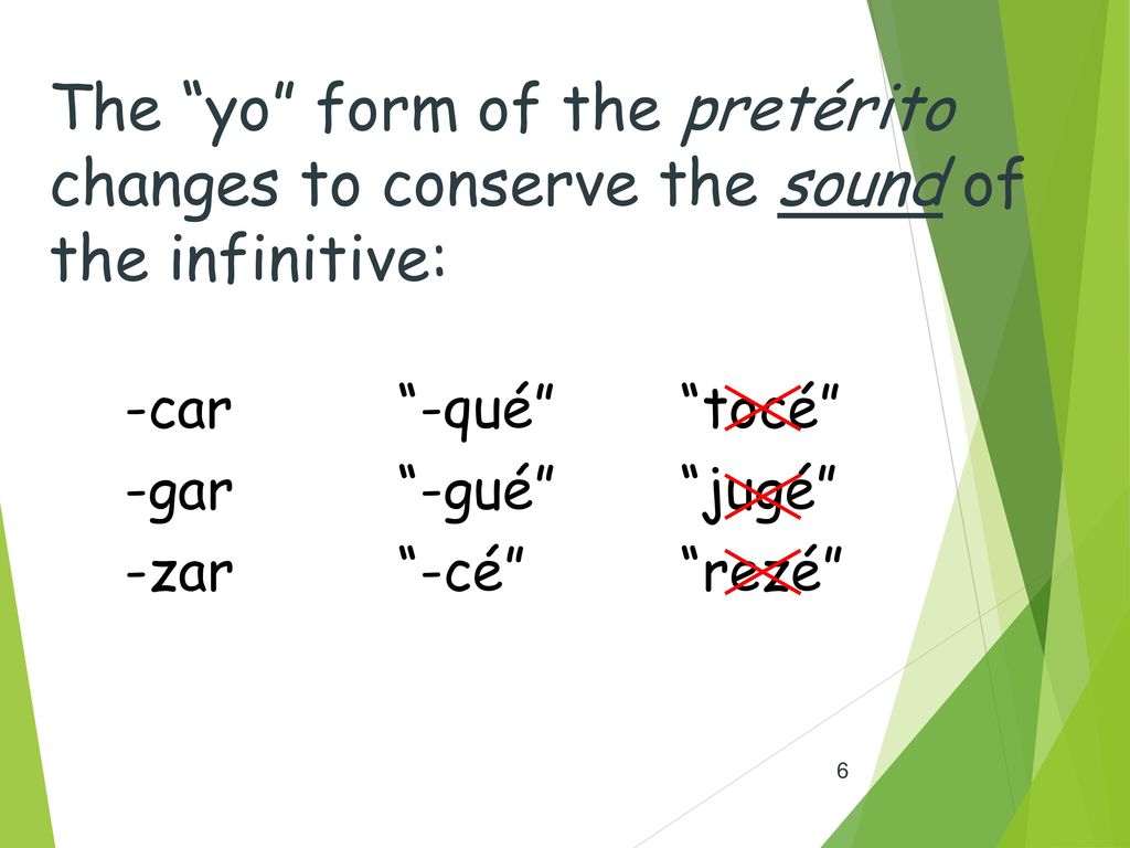 The yo form of the pretérito changes to conserve the sound of the infinitive: