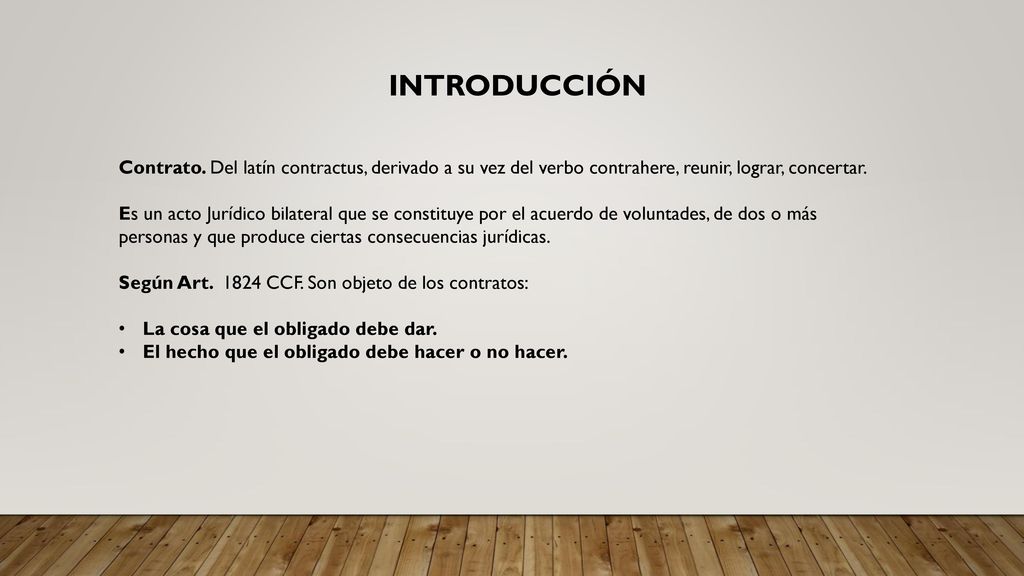 INTRODUCCIÓN Contrato. Del latín contractus, derivado a su vez del verbo contrahere, reunir, lograr, concertar.