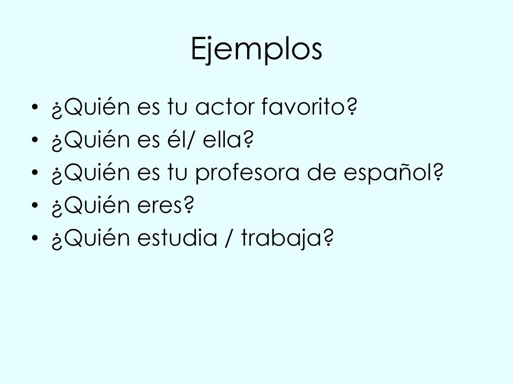Ejemplos ¿Quién es tu actor favorito ¿Quién es él/ ella