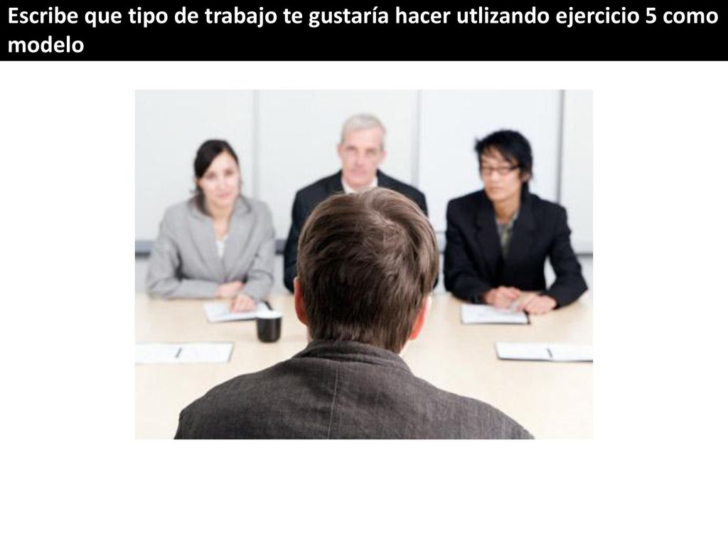 Escribe que tipo de trabajo te gustaría hacer utlizando ejercicio 5 como modelo