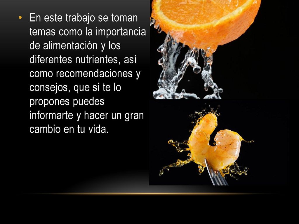 En este trabajo se toman temas como la importancia de alimentación y los diferentes nutrientes, así como recomendaciones y consejos, que si te lo propones puedes informarte y hacer un gran cambio en tu vida.
