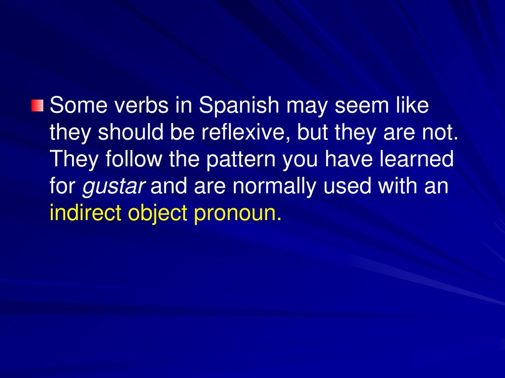 Some verbs in Spanish may seem like they should be reflexive, but they are not.
