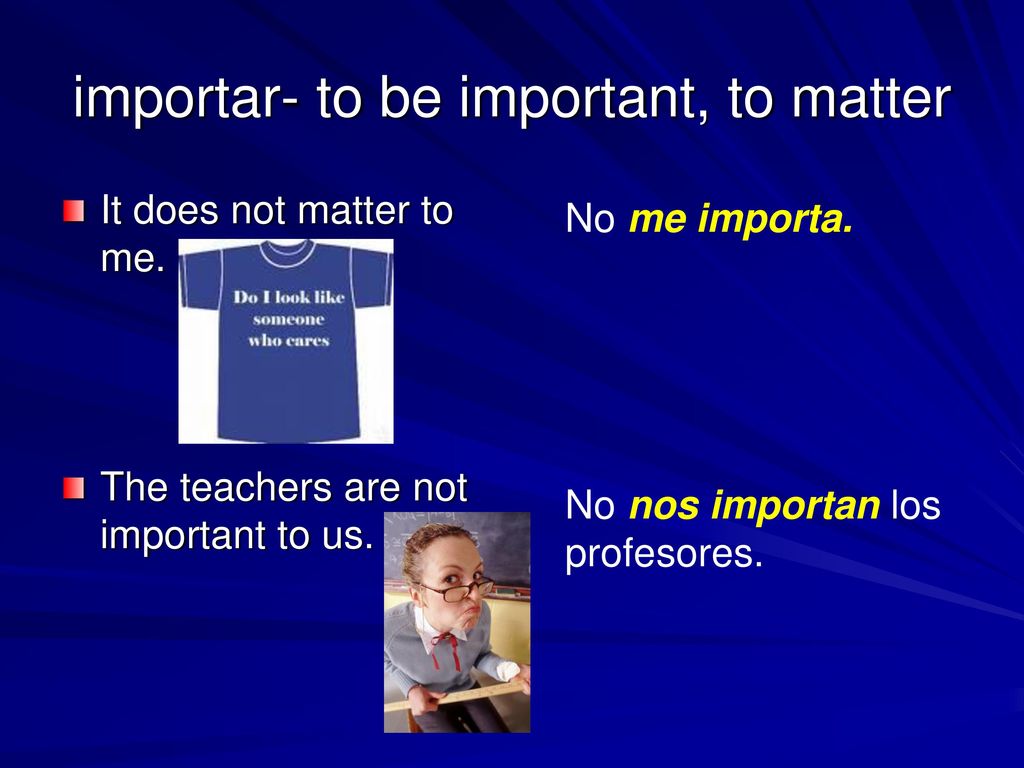 importar- to be important, to matter