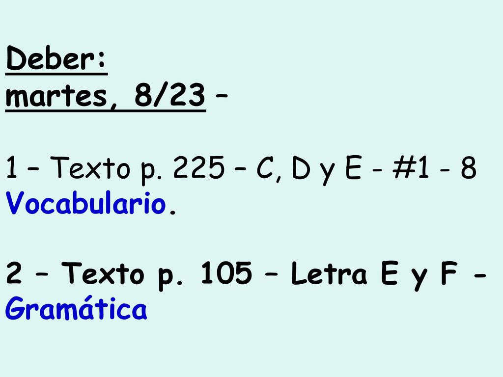 Deber: martes, 8/23 – 1 – Texto p. 225 – C, D y E - #1 - 8 Vocabulario.