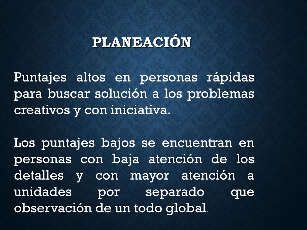 Planeación Puntajes altos en personas rápidas para buscar solución a los problemas creativos y con iniciativa.