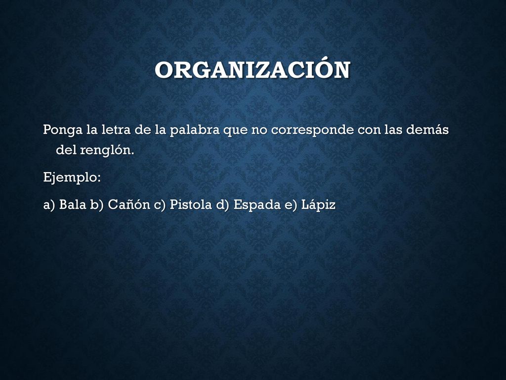 Organización Ponga la letra de la palabra que no corresponde con las demás del renglón.