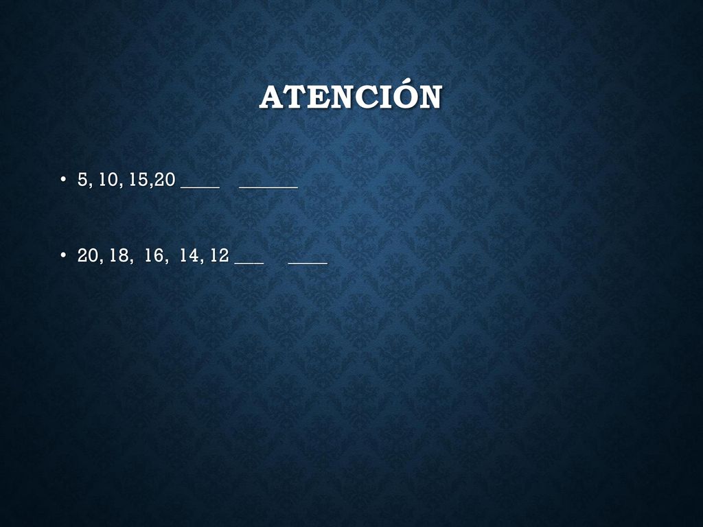 Atención 5, 10, 15,20 ____ ______ 20, 18, 16, 14, 12 ___ ____