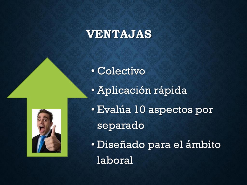 VENTAJAS Colectivo Aplicación rápida Evalúa 10 aspectos por separado