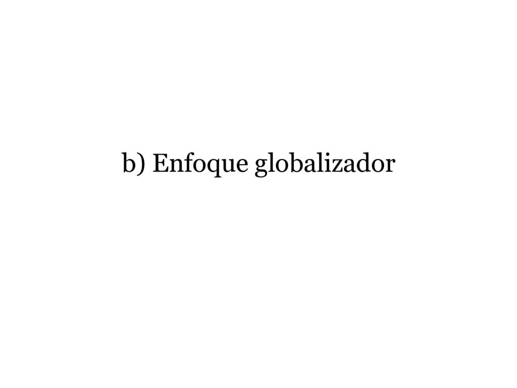 b) Enfoque globalizador