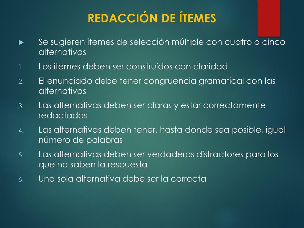 REDACCIÓN DE ÍTEMES Se sugieren ítemes de selección múltiple con cuatro o cinco alternativas. Los ítemes deben ser construídos con claridad.