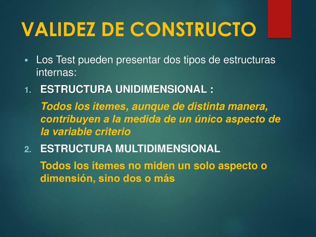 VALIDEZ DE CONSTRUCTO Los Test pueden presentar dos tipos de estructuras internas: ESTRUCTURA UNIDIMENSIONAL :