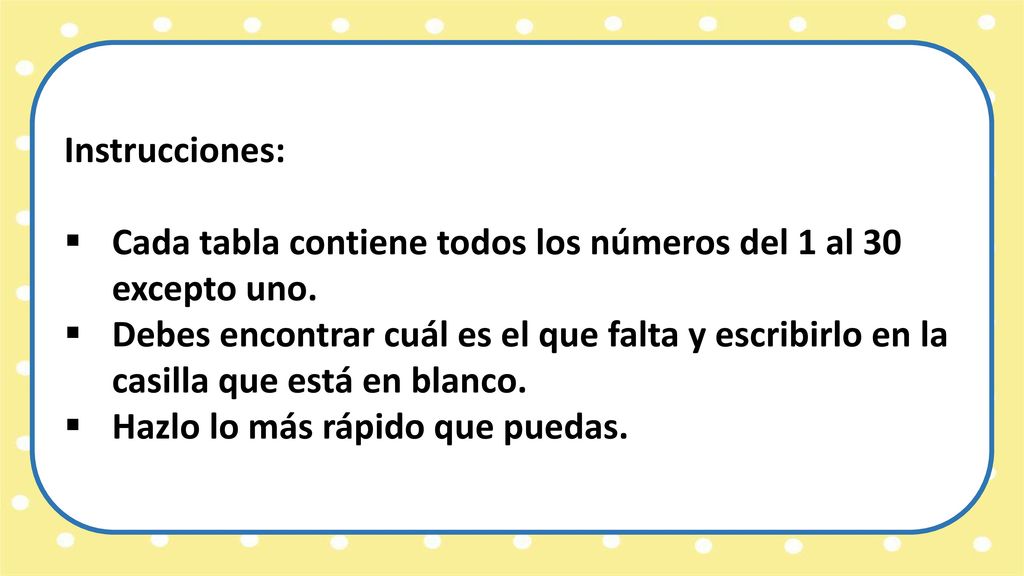 Instrucciones: Cada tabla contiene todos los números del 1 al 30 excepto uno.