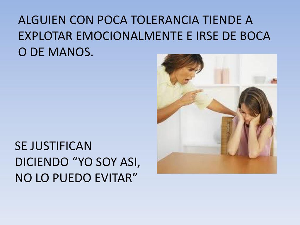 SE JUSTIFICAN DICIENDO YO SOY ASI, NO LO PUEDO EVITAR