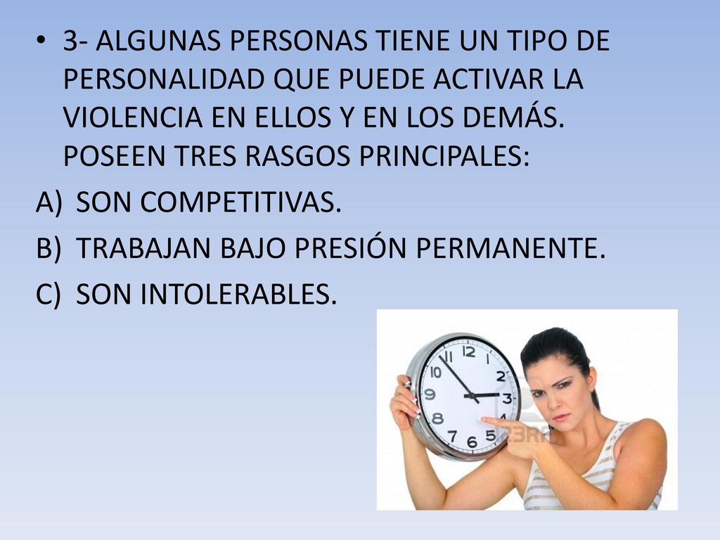 3- ALGUNAS PERSONAS TIENE UN TIPO DE PERSONALIDAD QUE PUEDE ACTIVAR LA VIOLENCIA EN ELLOS Y EN LOS DEMÁS. POSEEN TRES RASGOS PRINCIPALES: