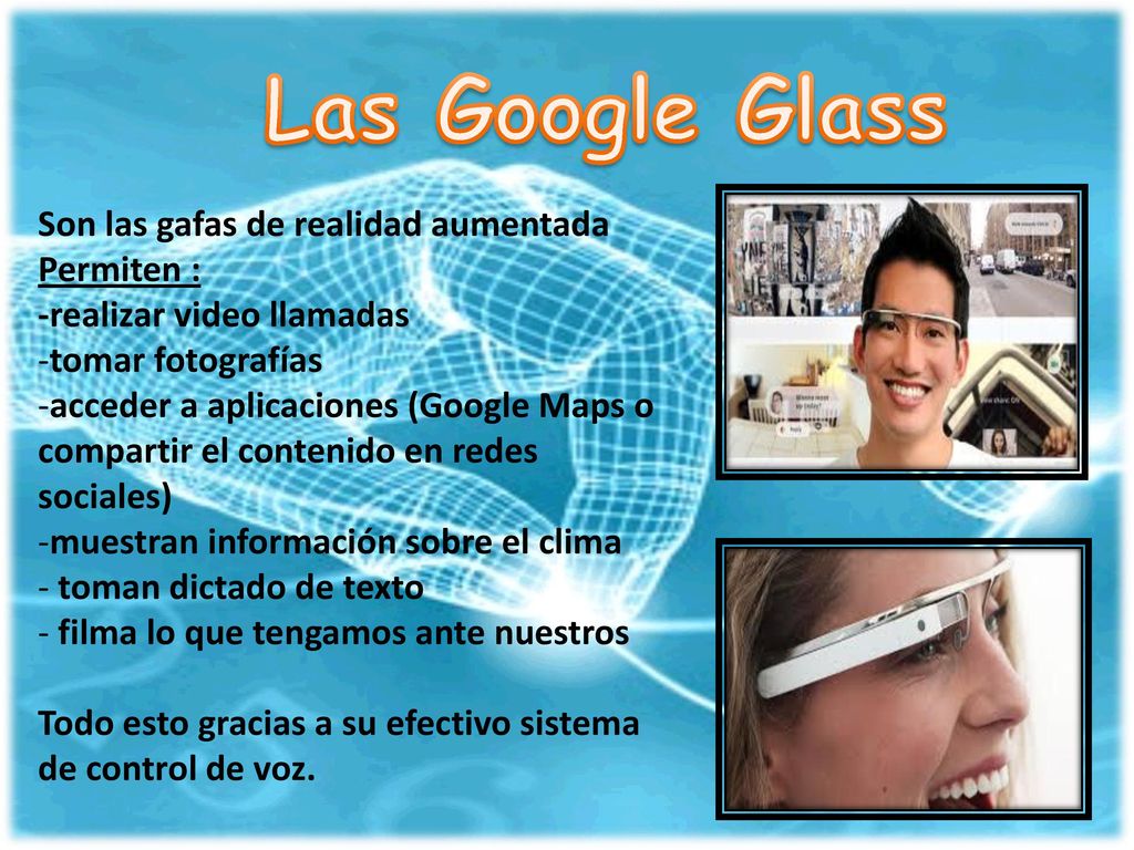 Las Google Glass Son las gafas de realidad aumentada Permiten :