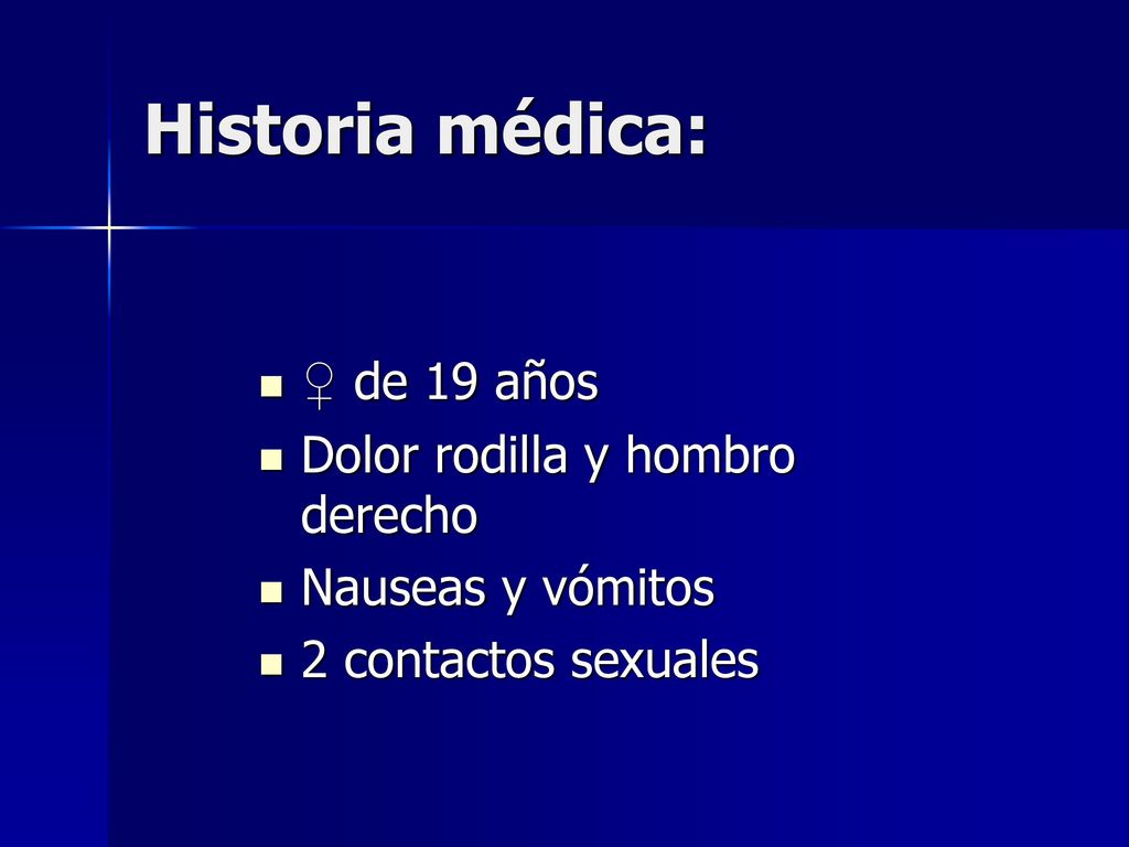 Historia médica: ♀ de 19 años Dolor rodilla y hombro derecho
