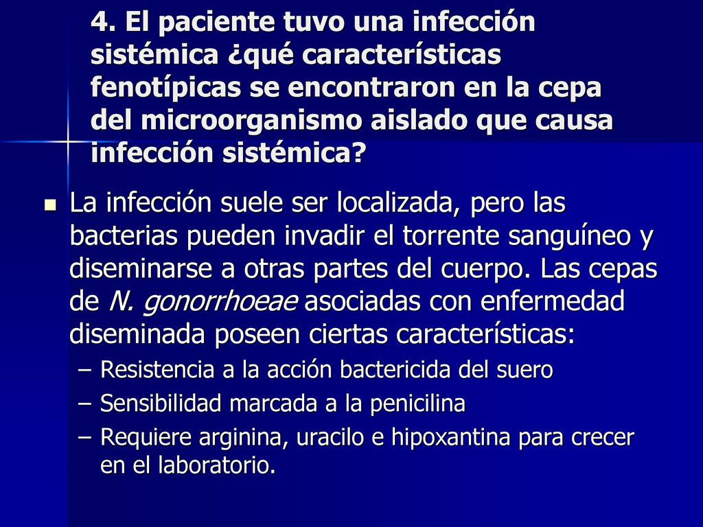 4. El paciente tuvo una infección sistémica ¿qué características fenotípicas se encontraron en la cepa del microorganismo aislado que causa infección sistémica