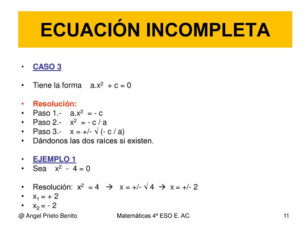 ECUACIÓN INCOMPLETA CASO 3 Tiene la forma a.x2 + c = 0 Resolución: