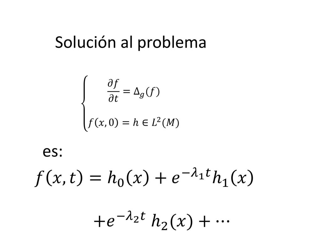 Solución al problema es: 𝑓 𝑥,𝑡 = ℎ 0 𝑥 + 𝑒 −𝜆 1 𝑡 ℎ 1 𝑥