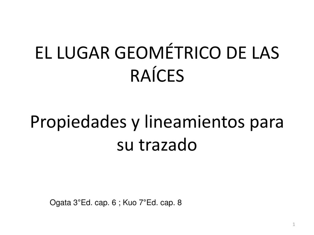 EL LUGAR GEOMÉTRICO DE LAS RAÍCES Propiedades y lineamientos para su trazado