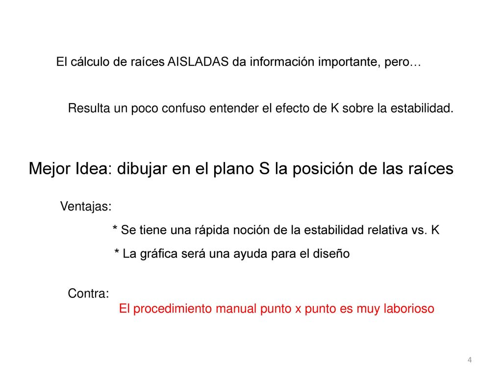 Mejor Idea: dibujar en el plano S la posición de las raíces
