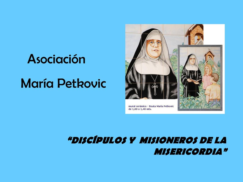 Asociación María Petkovic DISCÍPULOS Y MISIONEROS DE LA MISERICORDIA