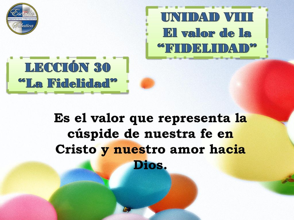 UNIDAD VIII El valor de la. FIDELIDAD LECCIÓN 30. La Fidelidad