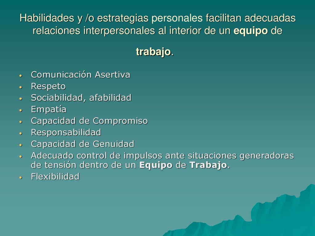 Habilidades y /o estrategias personales facilitan adecuadas relaciones interpersonales al interior de un equipo de trabajo.